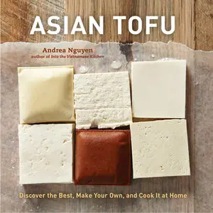Asian Tofu: Discover the Best, Make Your Own, and Cook It at Home (repost)