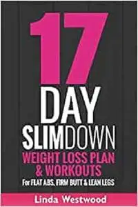 17-Day Slim Down: Weight Loss Plan & Workouts For Flat Abs, Firm Butt & Lean Legs