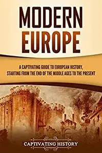 Modern Europe: A Captivating Guide to European History