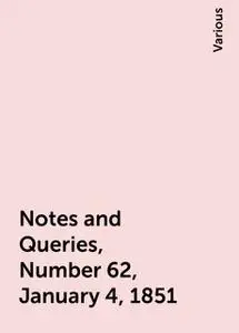 «Notes and Queries, Number 62, January 4, 1851» by Various