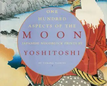 One Hundred Aspects of the Moon: Japanese Woodblock Prints by Yoshitoshi