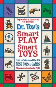 «Dr. Toy's Smart PLAY Smart Toys – Expanded & Updated 4th Edition» by Stevanne Auerbach