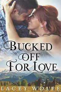 Bucked Off For Love: A Bull Rider Novella