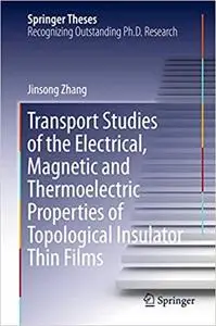 Transport Studies of the Electrical, Magnetic and Thermoelectric properties of Topological Insulator Thin Films