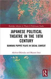 Japanese Political Theatre in the 18th Century: Bunraku Puppet Plays in Social Context