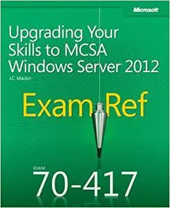 Exam Ref 70-417: Upgrading Your Skills to MCSA Windows Server 2012