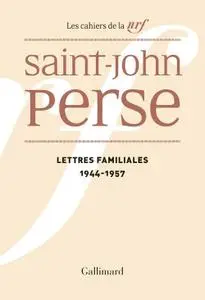 Saint-John Perse, "Lettres familiales : 1944-1957"