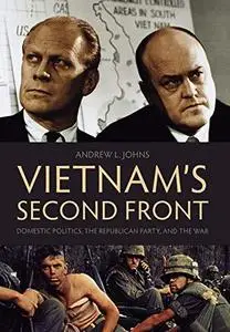 Vietnam's Second Front: Domestic Politics, the Republican Party, and the War