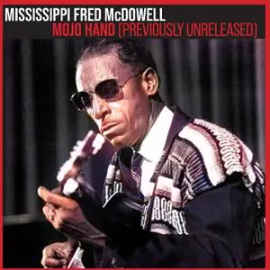 Mississippi Fred McDowell - Mojo Hand- Previously Unreleased (2022) [Official Digital Download]