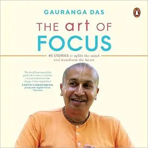 The Art of Focus: 45 Stories to Uplift the Mind and Transform the Heart [Audiobook]