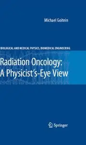 Radiation Oncology: A Physicist's-Eye View (Biological and Medical Physics, Biomedical Engineering)