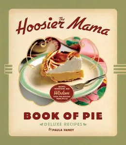 The Hoosier Mama Book of Pie: Deluxe Recipes
