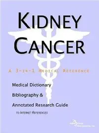 Kidney Cancer - A Medical Dictionary, Bibliography, and Annotated Research Guide to Internet References (repost)