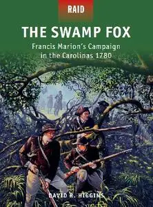 The Swamp Fox: Francis Marion's Campaign in the Carolinas 1780 (Osprey Raid 42)