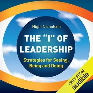 The "I" of Leadership: Strategies for Seeing, Being and Doing [Audiobook]