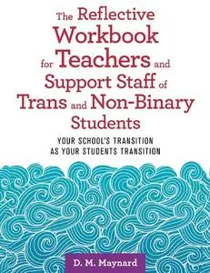 The Reflective Workbook for Teachers and Support Staff of Trans and Non-Binary Students