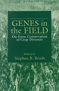 Genes in the Field: On-Farm Conservation of Crop Diversity by Stephen B. Brush