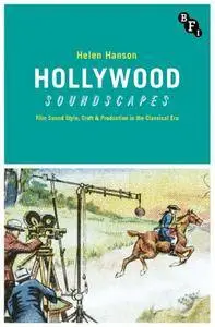 Hollywood Soundscapes: Film Sound Style, Craft and Production in the Classical Era
