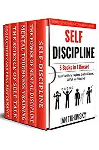 Self Discipline: 5 Books in 1: Master Your Mental Toughness, Emotional Control, Self-Talk and Productivity