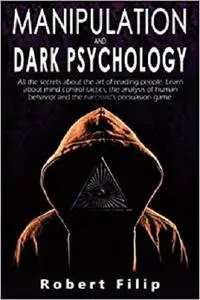 Manipulation and Dark Psychology: All the secrets about the art of reading people. Learn about mind control tactics