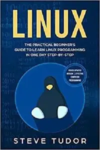 LINUX: The Practical Beginner's Guide to Learn Linux Programming in One Day Step-by-Step
