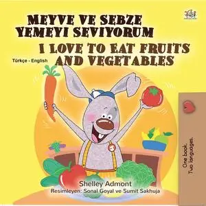 «Meyve ve Sebze Yemeyi Seviyorum I Love to Eat Fruits and Vegetables» by KidKiddos Books, Shelley Admont