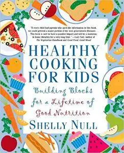 Healthy Cooking for Kids: Building Blocks for a Lifetime of Good Nutrition