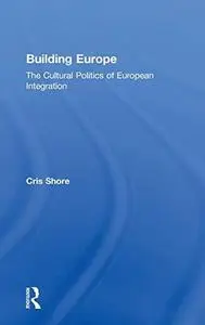 Building Europe: The Cultural Politics of European Integration