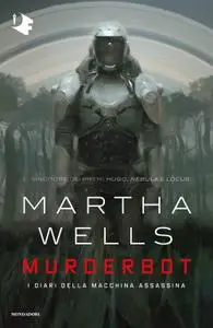 Martha Wells - Murderbot. I diari della macchina assassina