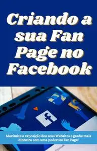 «Criando sua Fan Page no Facebook» by Leandro Silva