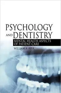 Psychology and Dentistry: Mental Health Aspects of Patient Care