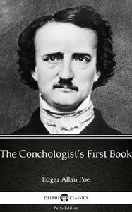 «The Conchologist’s First Book by Edgar Allan Poe – Delphi Classics (Illustrated)» by Edgar Allan Poe