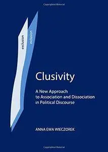 Clusivity: A New Approach to Association and Dissociation in Political Discourse