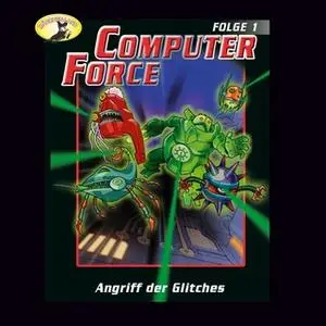 «Computer Force - Folge 1: Angriff der Glitches» by Andreas Cämmerer