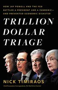 Trillion Dollar Triage: How Jay Powell and the Fed Battled a President and a Pandemic---and Prevented Economic Disaster