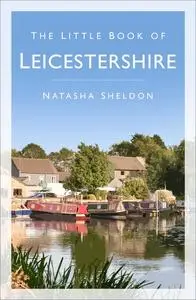 «The Little Book of Leicestershire» by Natasha Sheldon