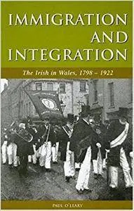 Immigration and Integration: The Irish in Wales 1798-1922