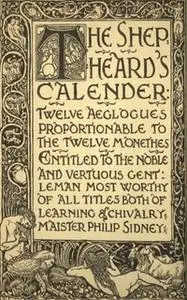 «The Shepheard's Calender: Twelve Aeglogues Proportional to the Twelve Monethes» by Edmund Spenser