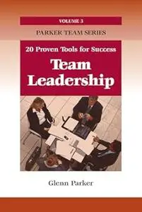 Team Leadership: 20 Proven Tools for Success