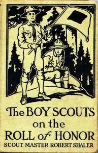 «The Boy Scouts on the Roll of Honor» by Robert Shaler