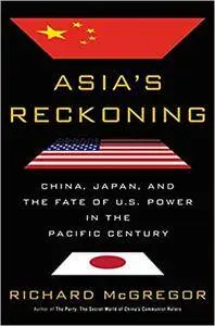 Asia's Reckoning: China, Japan, and the Fate of U.S. Power in the Pacific Century