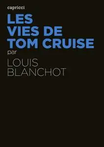 Louis Blanchot, "Les vies de Tom Cruise"