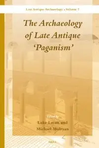 The Archaeology of Late Antique 'Paganism' (Late Antique Archaelogy)