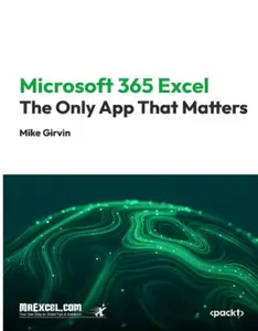 Microsoft 365 Excel: The Only App That Matters: Master Excel 365: Unlock the Power of the Ultimate Spreadsheet Tool