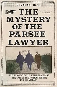 The Mystery of the Parsee Lawyer: Arthur Conan Doyle, George Edalji and the Case of the Foreigner in the English Village