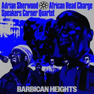 Adrian Sherwood, African Head Charge & Speakers Corner Quartet - Barbican Heights (2025) [Official Digital Download]