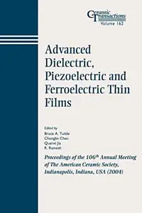 Advanced Dielectric, Piezoelectric and Ferroelectric Thin Films, Volume 162