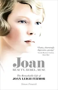 Joan: Beauty, Rebel, Muse: The Remarkable Life of Joan Leigh Fermor