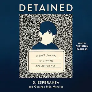 Detained: An Immigrant Boy's Journal of Survival and Resilience [Audiobook]