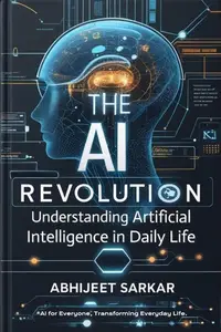 The AI Revolution: Understanding Artificial Intelligence in Daily Life